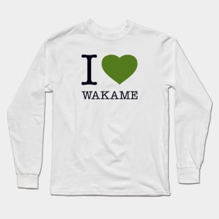 I LOVE WAKAME Long Sleeve T-Shirt